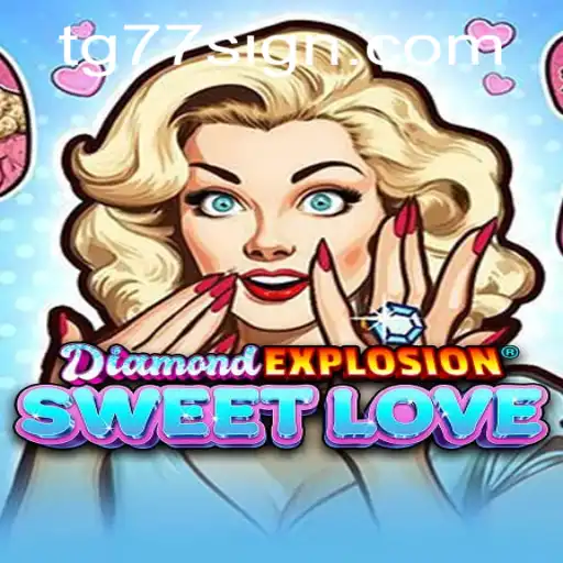 Discover the Excitement of DiamondExplosionSweetLove with TG77