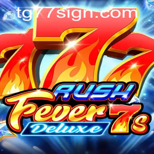 Exploring the Excitement of RushFever7sDeluxe: A Comprehensive Guide Featuring TG77